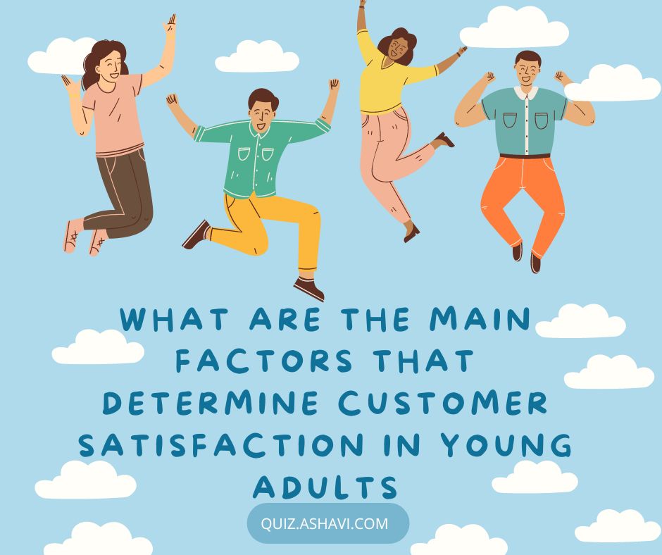 What are the main factors that determine customer satisfaction in young adults